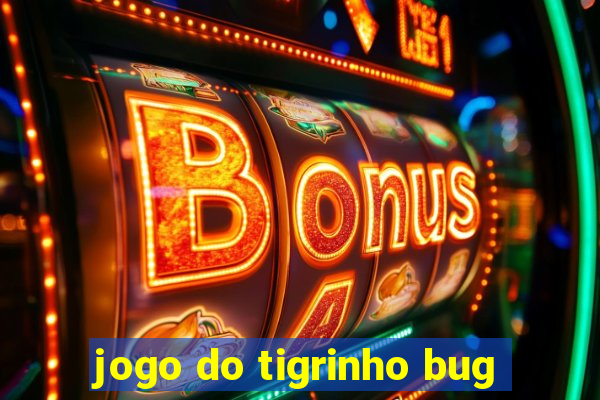 jogo do tigrinho bug